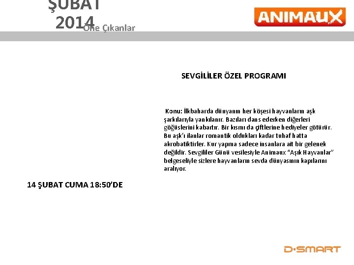 ŞUBAT 2014 Öne Çıkanlar SEVGİLİLER ÖZEL PROGRAMI 14 ŞUBAT CUMA 18: 50’DE Konu: İlkbaharda