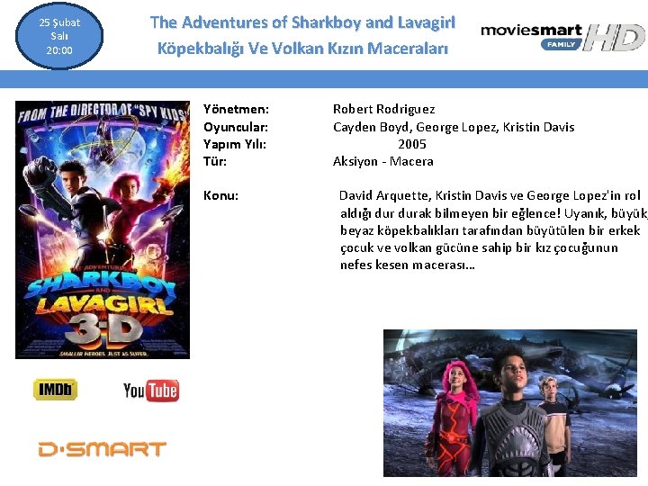 25 Şubat Salı 20: 00 The Adventures of Sharkboy and Lavagirl Köpekbalığı Ve Volkan