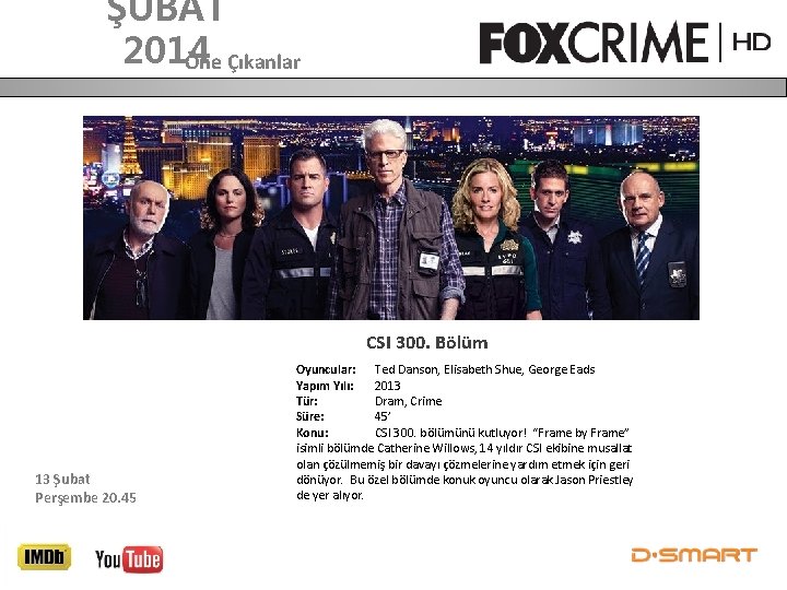ŞUBAT 2014 Öne Çıkanlar CSI 300. Bölüm 13 Şubat Perşembe 20. 45 Oyuncular: Ted