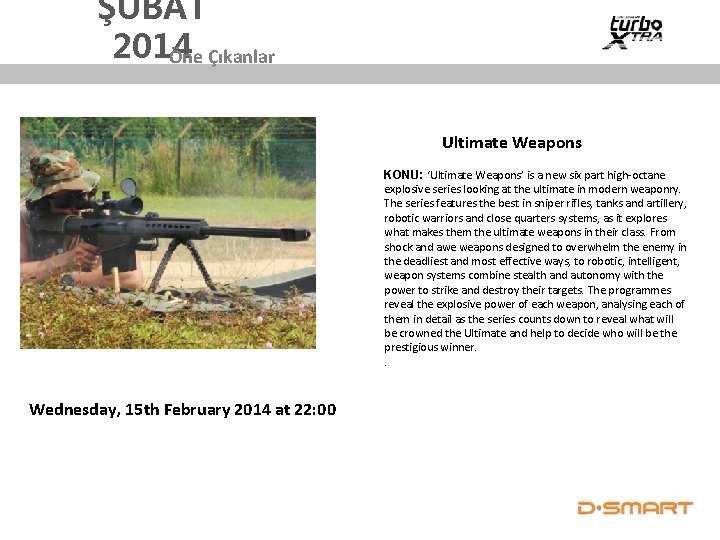 ŞUBAT 2014 Öne Çıkanlar Ultimate Weapons KONU: ‘Ultimate Weapons’ is a new six part