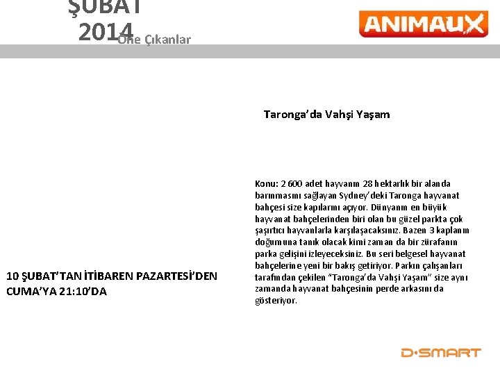 ŞUBAT 2014 Öne Çıkanlar Taronga’da Vahşi Yaşam 10 ŞUBAT’TAN İTİBAREN PAZARTESİ’DEN CUMA’YA 21: 10’DA