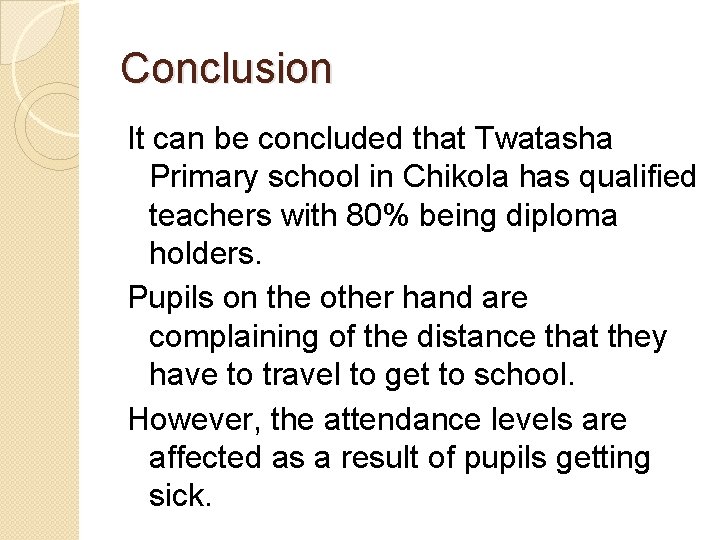 Conclusion It can be concluded that Twatasha Primary school in Chikola has qualified teachers