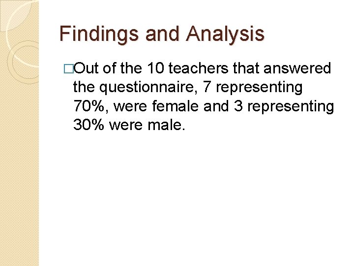 Findings and Analysis �Out of the 10 teachers that answered the questionnaire, 7 representing