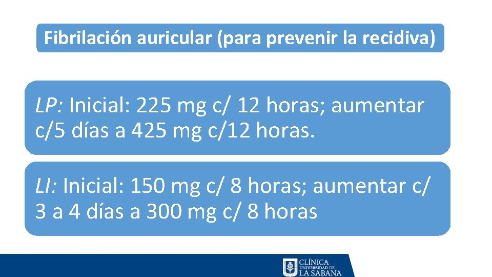 Fibrilación auricular (para prevenir la recidiva) LP: Inicial: 225 mg c/ 12 horas; aumentar