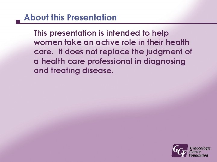 About this Presentation This presentation is intended to help women take an active role