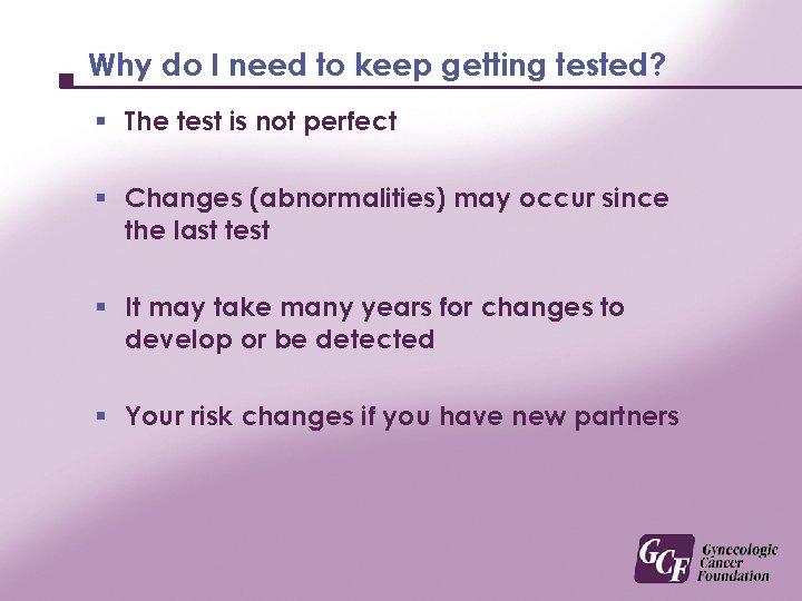 Why do I need to keep getting tested? § The test is not perfect