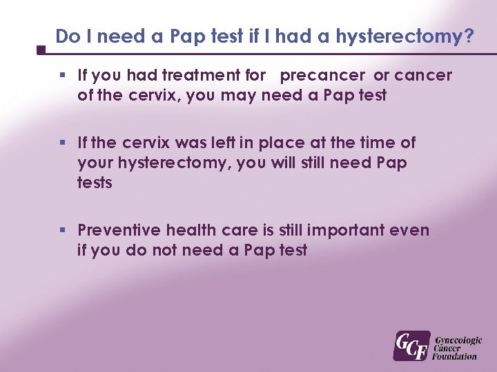 Do I need a Pap test if I had a hysterectomy? § If you