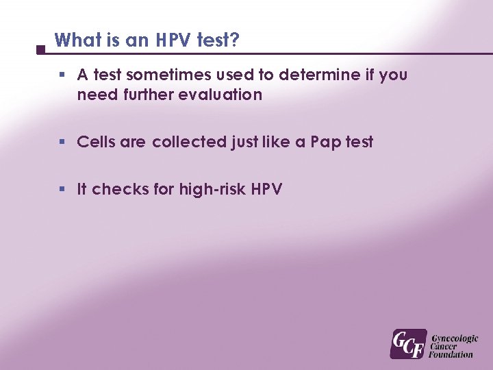 What is an HPV test? § A test sometimes used to determine if you