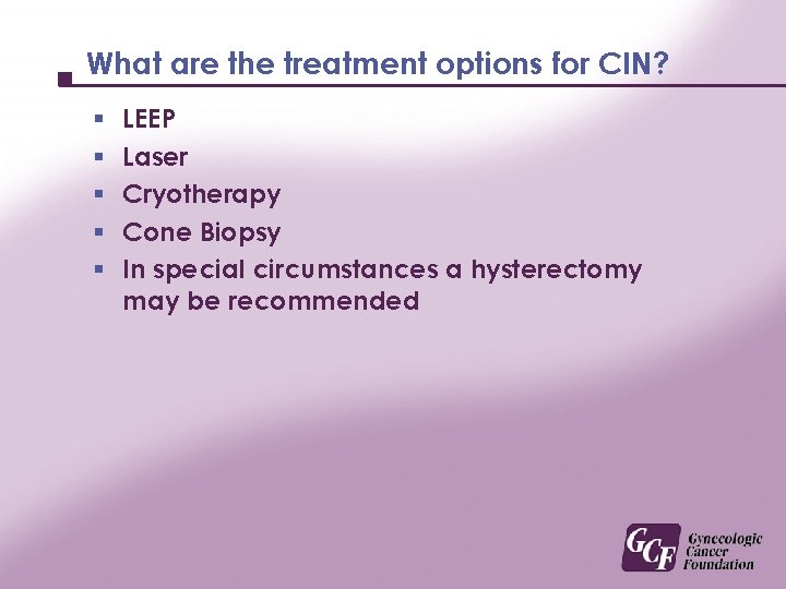 What are the treatment options for CIN? § § § LEEP Laser Cryotherapy Cone