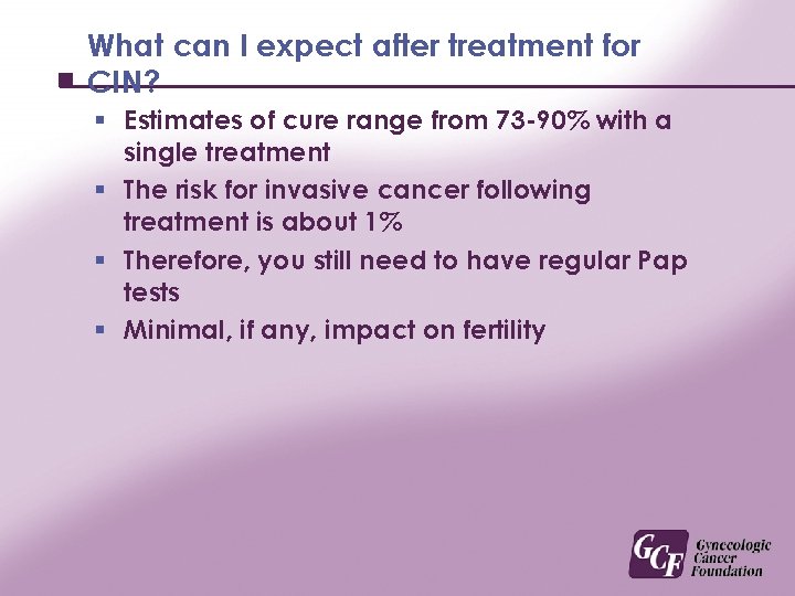 What can I expect after treatment for CIN? § Estimates of cure range from