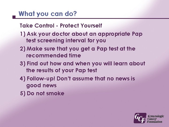 What you can do? Take Control - Protect Yourself 1) Ask your doctor about