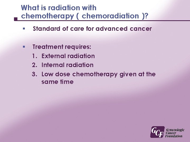 What is radiation with chemotherapy ( chemoradiation )? § Standard of care for advanced