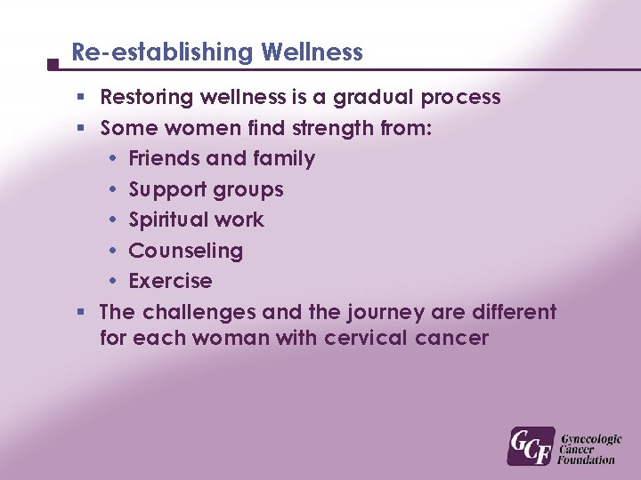 Re-establishing Wellness § Restoring wellness is a gradual process § Some women find strength