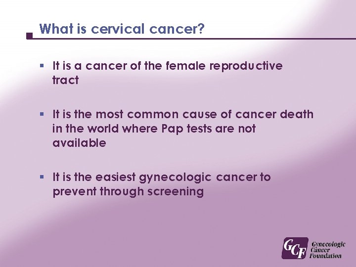 What is cervical cancer? § It is a cancer of the female reproductive tract