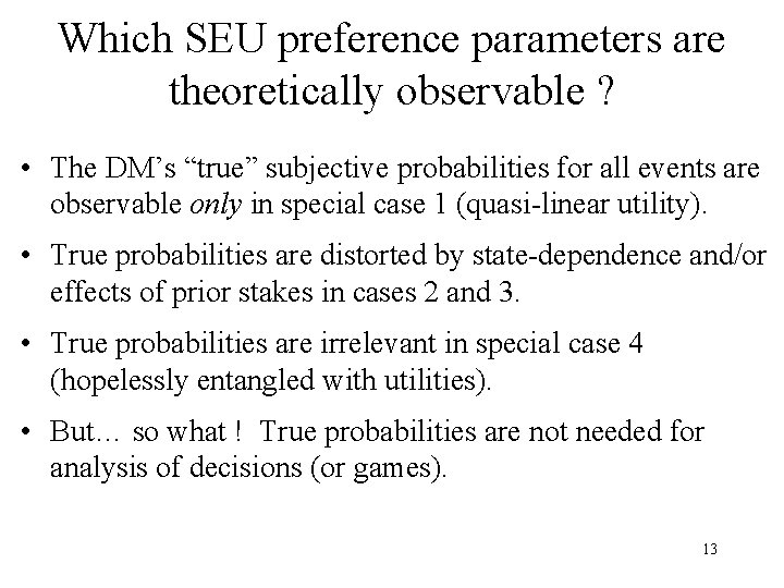 Which SEU preference parameters are theoretically observable ? • The DM’s “true” subjective probabilities