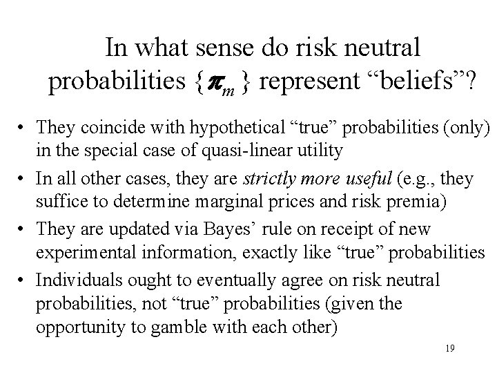 In what sense do risk neutral probabilities { m } represent “beliefs”? • They