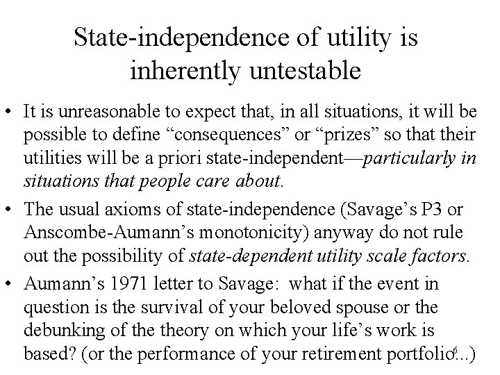 State-independence of utility is inherently untestable • It is unreasonable to expect that, in