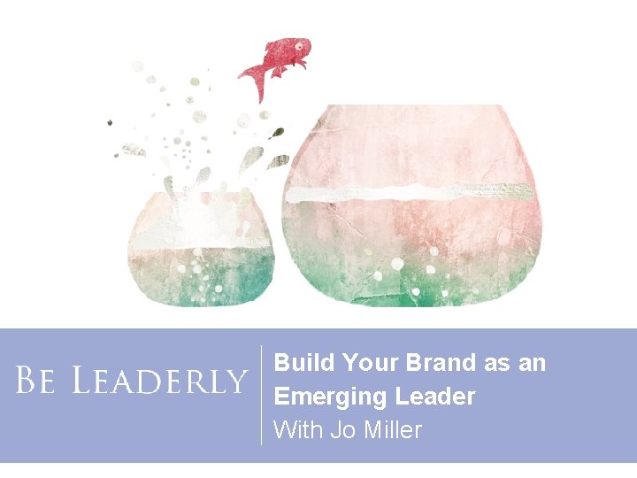 Build Your Brand as an Emerging Leader With Jo Miller 