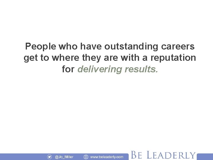 People who have outstanding careers get to where they are with a reputation for