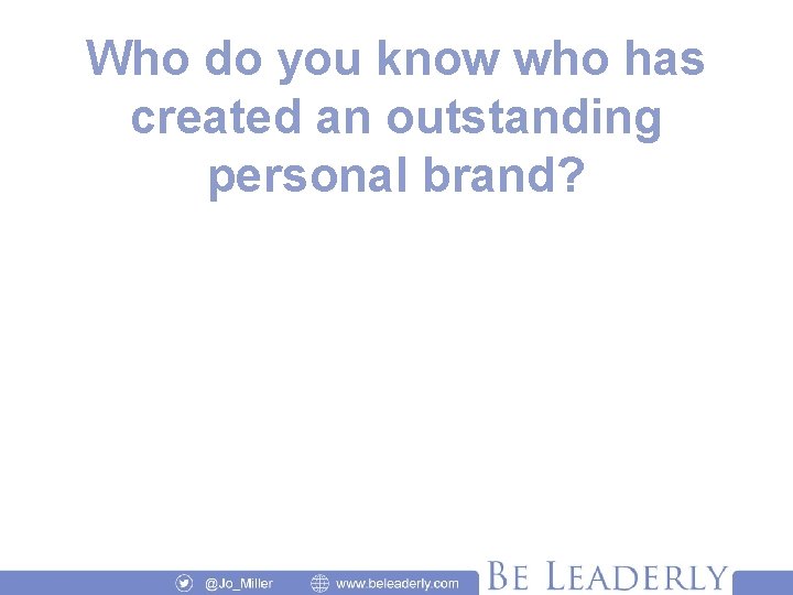 Who do you know who has created an outstanding personal brand? 