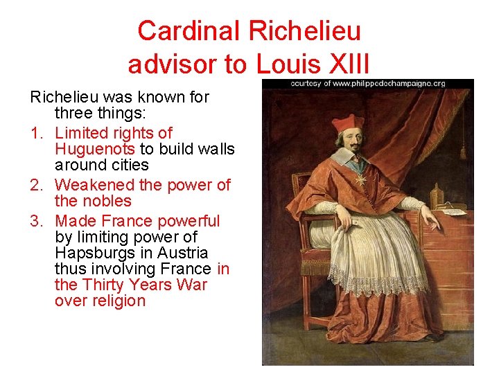 Cardinal Richelieu advisor to Louis XIII Richelieu was known for three things: 1. Limited