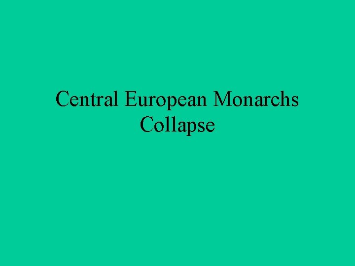 Central European Monarchs Collapse 