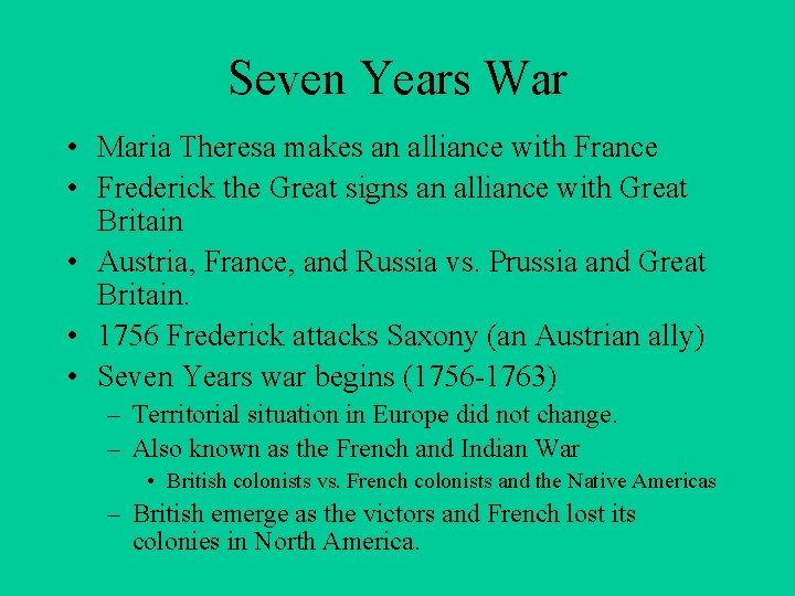 Seven Years War • Maria Theresa makes an alliance with France • Frederick the