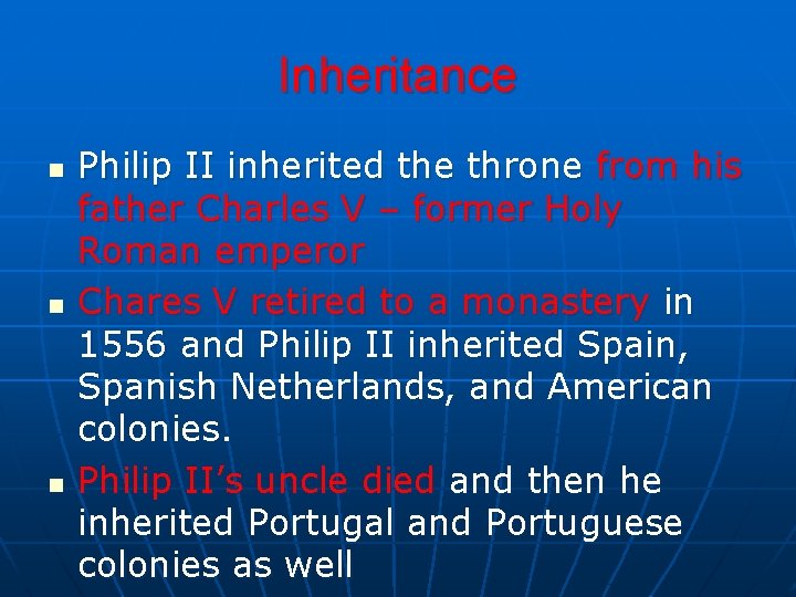 Inheritance n n n Philip II inherited the throne from his father Charles V