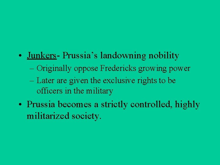  • Junkers- Prussia’s landowning nobility – Originally oppose Fredericks growing power – Later