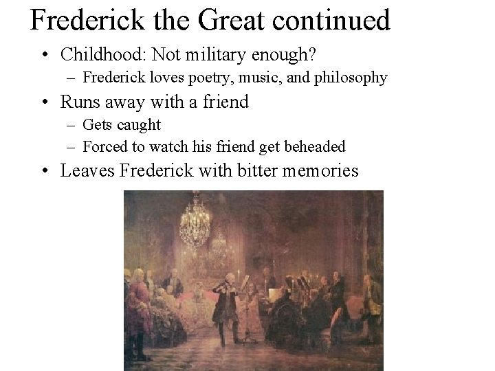 Frederick the Great continued • Childhood: Not military enough? – Frederick loves poetry, music,