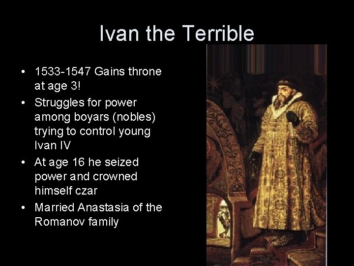 Ivan the Terrible • 1533 -1547 Gains throne at age 3! • Struggles for