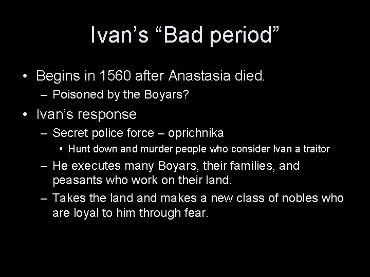 Ivan’s “Bad period” • Begins in 1560 after Anastasia died. – Poisoned by the
