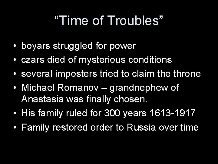 “Time of Troubles” • • boyars struggled for power czars died of mysterious conditions