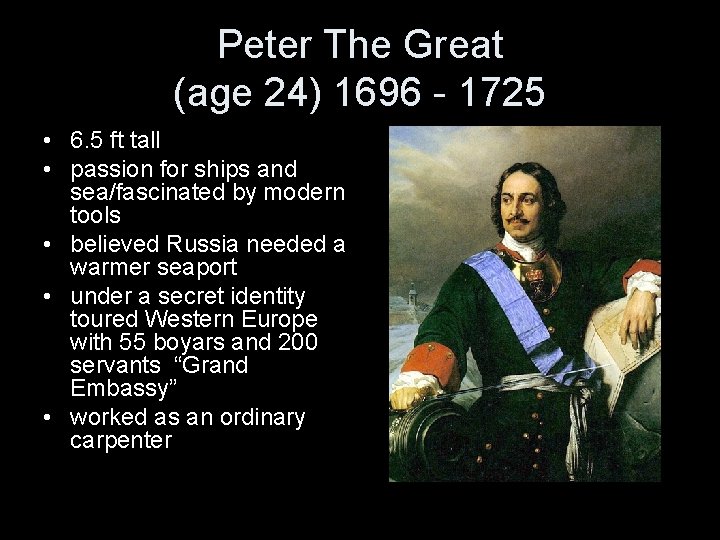 Peter The Great (age 24) 1696 - 1725 • 6. 5 ft tall •