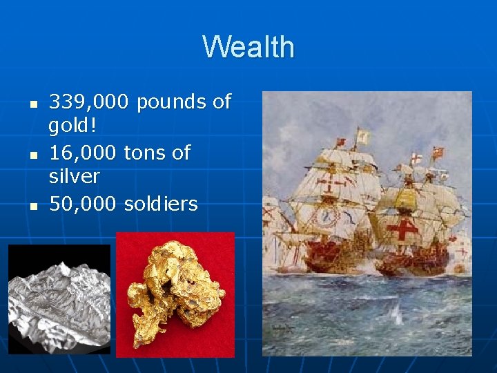 Wealth n n n 339, 000 pounds of gold! 16, 000 tons of silver