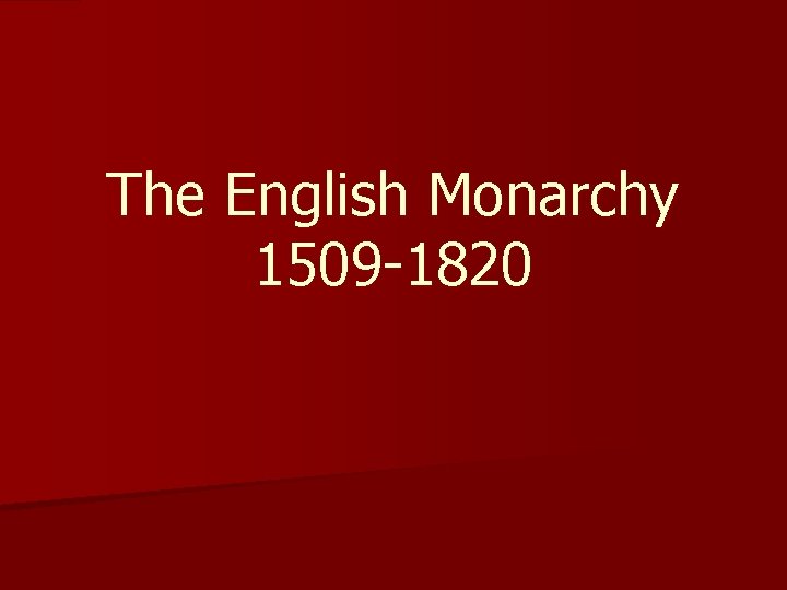 The English Monarchy 1509 -1820 