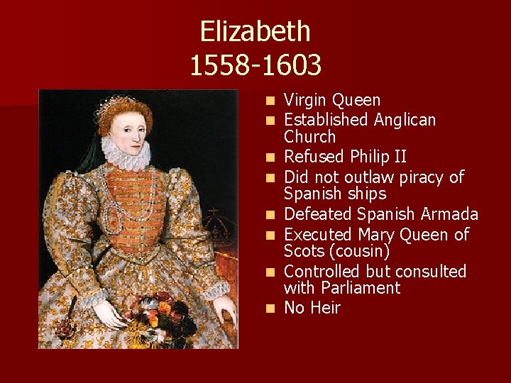 Elizabeth 1558 -1603 n n n n Virgin Queen Established Anglican Church Refused Philip