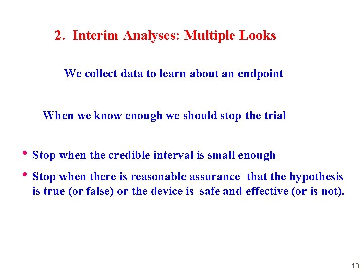 2. Interim Analyses: Multiple Looks We collect data to learn about an endpoint When