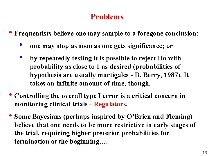 Problems • Frequentists believe one may sample to a foregone conclusion: • one may