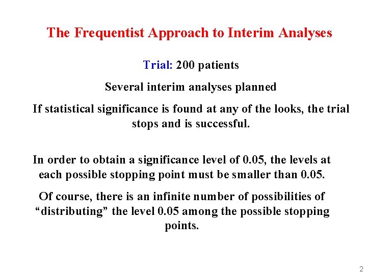 The Frequentist Approach to Interim Analyses Trial: 200 patients Several interim analyses planned If