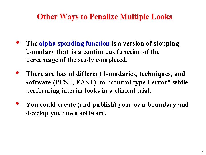 Other Ways to Penalize Multiple Looks • The alpha spending function is a version