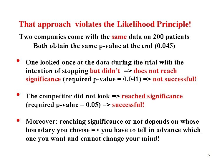That approach violates the Likelihood Principle! Two companies come with the same data on