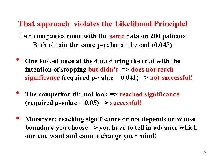 That approach violates the Likelihood Principle! Two companies come with the same data on That approach violates the Likelihood Principle! Two companies come with the same data on