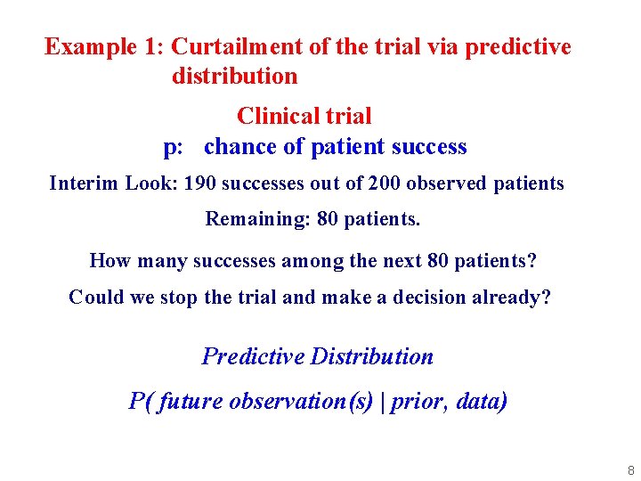 Example 1: Curtailment of the trial via predictive distribution Clinical trial p: chance of Example 1: Curtailment of the trial via predictive distribution Clinical trial p: chance of