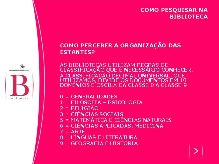 COMO PESQUISAR NA BIBLIOTECA COMO PERCEBER A ORGANIZAÇÃO DAS ESTANTES? AS BIBLIOTECAS UTILIZAM REGRAS