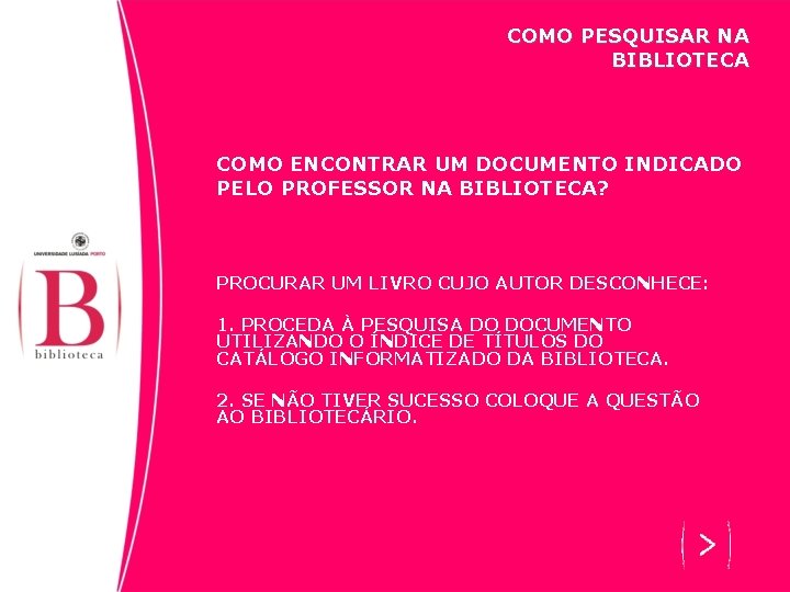 COMO PESQUISAR NA BIBLIOTECA COMO ENCONTRAR UM DOCUMENTO INDICADO PELO PROFESSOR NA BIBLIOTECA? PROCURAR