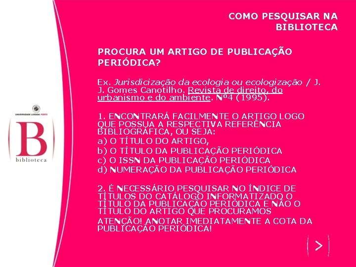 COMO PESQUISAR NA BIBLIOTECA PROCURA UM ARTIGO DE PUBLICAÇÃO PERIÓDICA? Ex. Jurisdicização da ecologia
