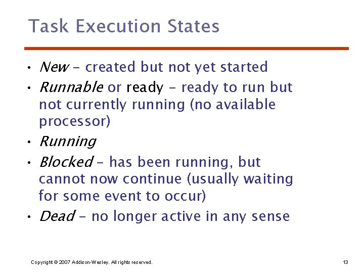 Task Execution States • New - created but not yet started • Runnable or