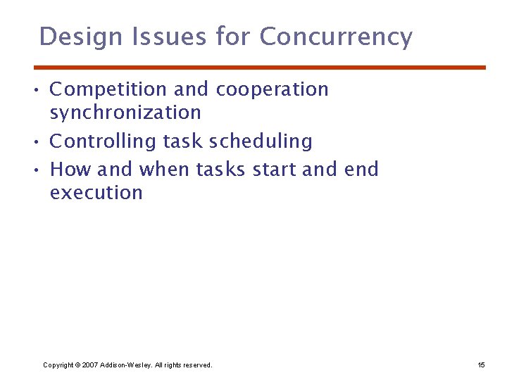 Design Issues for Concurrency • Competition and cooperation synchronization • Controlling task scheduling •