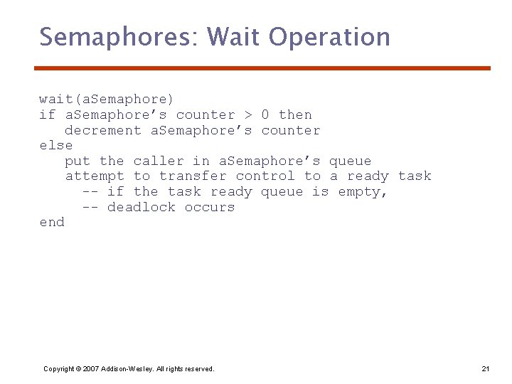 Semaphores: Wait Operation wait(a. Semaphore) if a. Semaphore’s counter > 0 then decrement a.